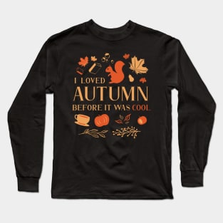 I Loved Autumn Before It Was Cool Long Sleeve T-Shirt